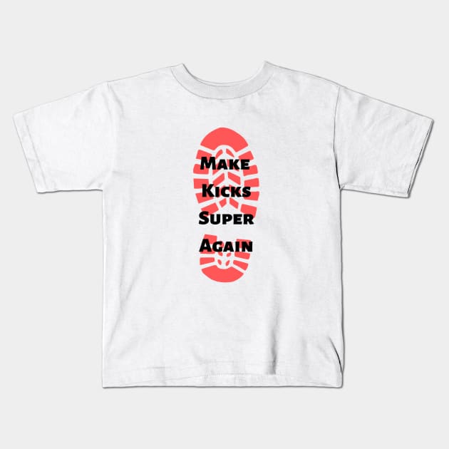 Make Kicks Super Again Kids T-Shirt by SlamFamWrestlingNetwork